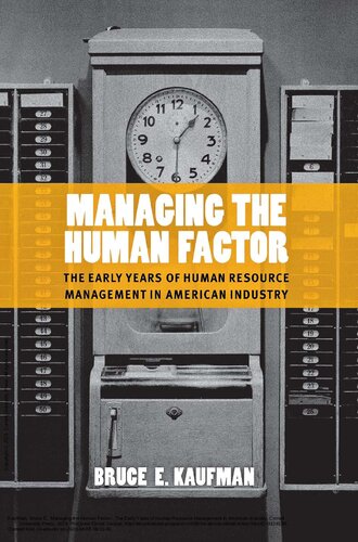 Managing The Human Factor The Early Years Of Human Resource Management In American Industry Bruce E Kaufman