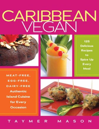 Caribbean Vegan Meatfree Eggfree Dairyfree Authentic Island Cuisine For Every Occasion Taymer Mason