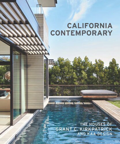 California Contemporary The Houses Of Grant C Kirkpatrick And Kaa Design Grant Kirkpatrick