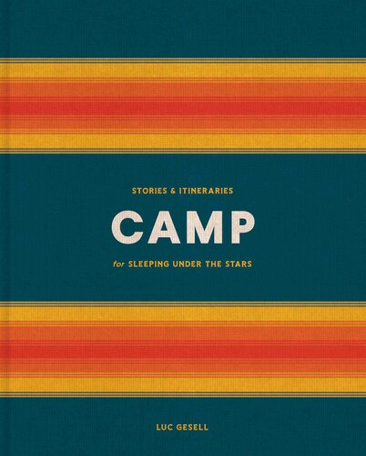 Camp Stories And Itineraries For Sleeping Under The Stars Luc Gesell