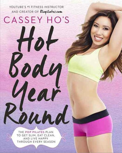Cassey Hos Hot Body Yearround The Pop Pilates Plan To Get Slim Eat Clean And Live Happy Through Every Season Cassey Ho