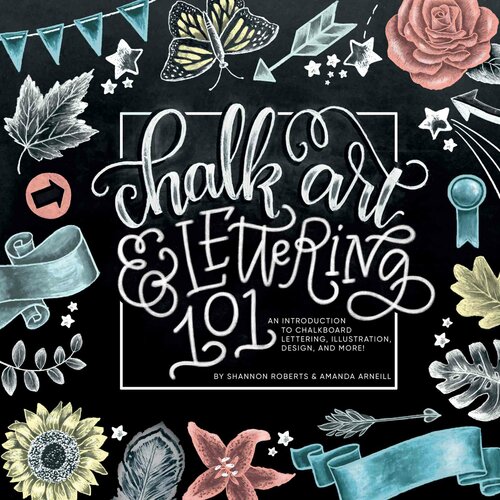 Chalk Art And Lettering 101 An Introduction To Chalkboard Lettering Illustration Design And More Shannon Roberts