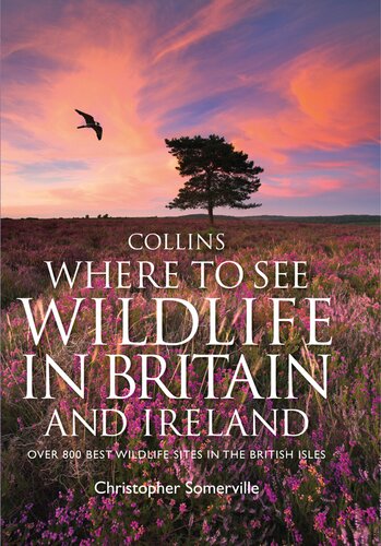 Collins Where To See Wildlife In Britain And Ireland Over 800 Best Wildlife Sites In The British Isles Christopher Somerville