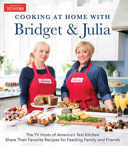 Cooking At Home With Bridget Julia The Tv Hosts Of Americas Test Kitchen Share Their Favorite Recipes For Feeding Family And Friends Bridget Lancaster Julia Collin Davison