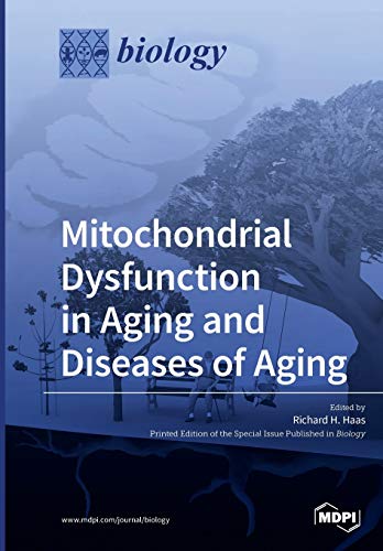 Mitochondrial Dysfunction In Aging And Diseases Of Aging Richard H Haas