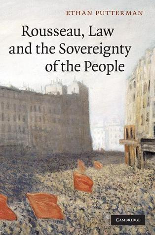 Rousseau Law And The Sovereignty Of The People Ethan Putterman