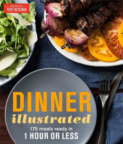 Dinner Illustrated 175 Meals Ready In 1 Hour Or Less Americas Test Kitchen