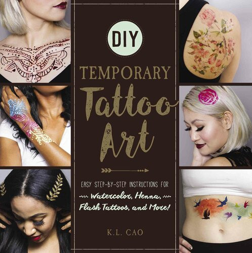 Diy Temporary Tattoo Art Easy Stepbystep Instructions For Watercolor Henna Flash Tattoos And More Kl Cao