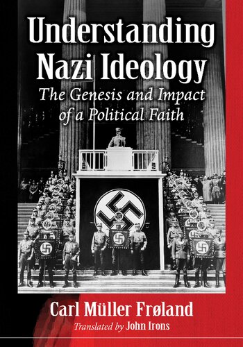 Understanding Nazi Ideology The Genesis And Impact Of A Political Faith Carl Muller Frland
