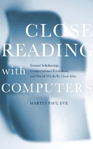 Close Reading With Computers Textual Scholarship Computational Formalism And David Mitchells Cloud Atlas Martin Paul Eve