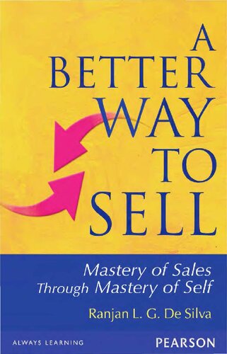 A Better Way To Sell Mastery Of Sales Through Mastery Of Self 1st Edition De Silva