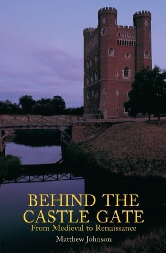 Behind The Castle Gate From The Middle Ages To The Renaissance 1st Edition Matthew Johnson