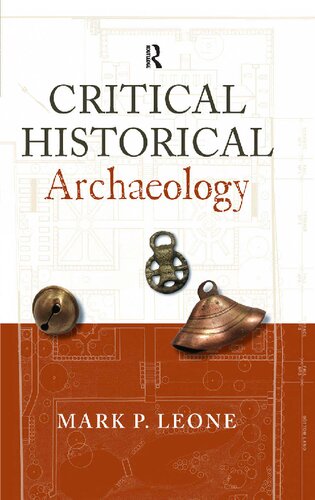 Critical Historical Archaeology 1st Edition Mark P Leone
