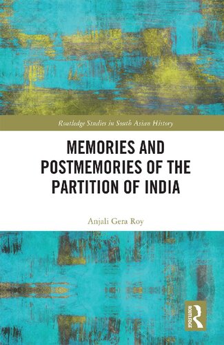 Memories And Postmemories Of The Partition Of India 1st Edition Anjali Gera Roy