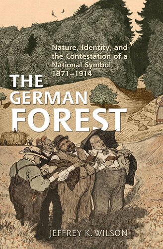 The German Forest Nature Identity And The Contestation Of A National Symbol 18711914 Jeffrey K Wilson