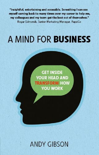 A Mind For Business Get Inside Your Head To Transform How You Work 1st Edition Andy Gibson