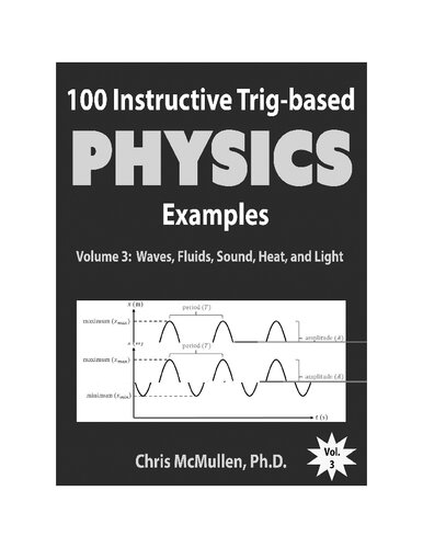 100 Instructive Trigbased Physics Examples Volume 3 Waves Fluids Sound Heat And Light 2nd Chris Mcmullen