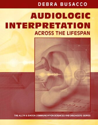 Audiologic Interpretation Across The Lifespan 1st Edition Debra Busacco