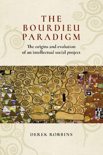 The Bourdieu Paradigm The Origins And Evolution Of An Intellectual Social Project Derek Robbins