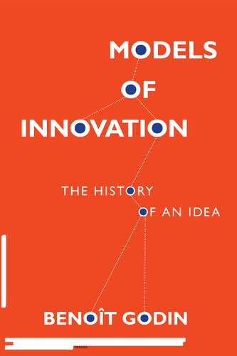 Models Of Innovation The History Of An Idea Benot Godin