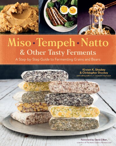 Miso Tempeh Natto Other Tasty Ferments A Stepbystep Guide To Fermenting Grains And Beans Kirsten K Shockey