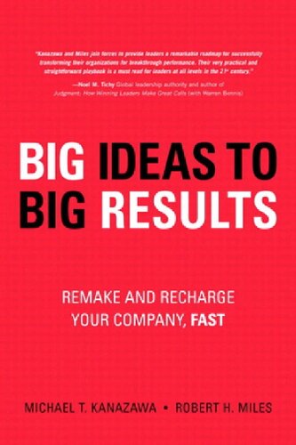 Big Ideas To Big Results Remake And Recharge Your Company Fast Michael T Kanazawa