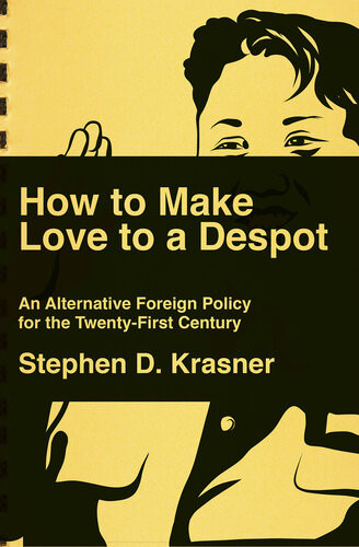 How To Make Love To A Despot An Alternative Foreign Policy For The Twentyfirst Century Stephen D Krasner