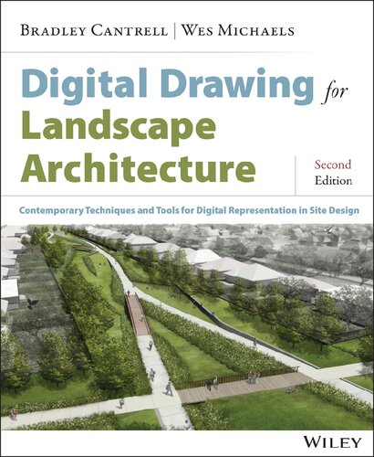 Digital Drawing For Landscape Architecture Contemporary Techniques And Tools For Digital Representation In Site Design Bradley Cantrell Wes Michaels