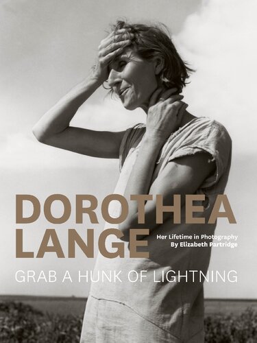 Dorothea Lange Grab A Hunk Of Lightning Elizabeth Partridge