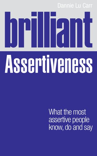 Brilliant Assertiveness What The Most Assertive People Know Do And Say Brilliant Lifeskills 1st Edition Dannie Lu Carr