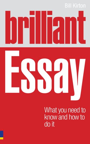 Brilliant Essaywhat You Need To Know And How To Do It 1st Edition Bill Kirton