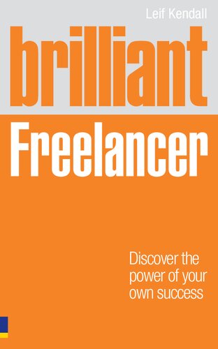 Brilliant Freelancer Discover The Power Of Your Own Success Freelancefreelancing Brilliant Business 1st Edition Leif Kendall