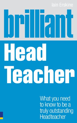 Brilliant Head Teacher What You Need To Know To Be A Truly Outstanding Head Teacher Brilliant Teacher 1st Edition Iain Erskine