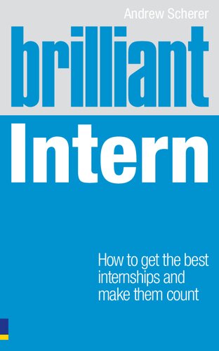 Brilliant Intern How To Get The Best Internships Make Them Count 1st Edition Andrew Scherer