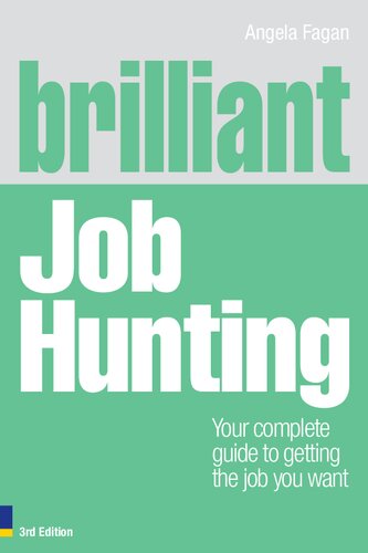 Brilliant Job Hunting Your Complete Guide To Getting The Job You Want 3rd Ed Brilliant Business 3rd Edition Angela Fagan