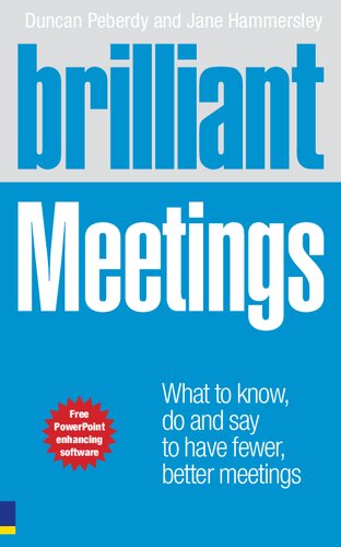 Brilliant Meetings What To Know Say Do To Have Fewer Better Meetings Brilliant Business 1st Edition Duncan Peberdy