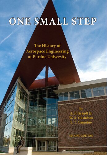 One Small Step The History Of Aerospace Engineering At Purdue University 2nd Edition A F Grandt Jr