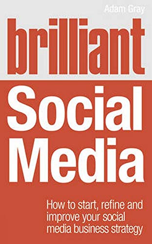 Brilliant Social Media How To Start Refine Improve Your Social Media Business Strategy Brilliant Business Adam Gray