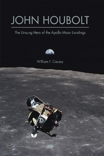 John Houbolt The Unsung Hero Of The Apollo Moon Landings William F Causey