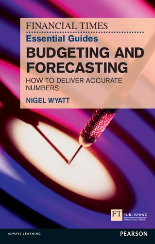 The Financial Times Essential Guide To Budgeting And Forecasting How To Deliver Accurate Numbers The Ft Guides 1st Edition Nigel Wyatt