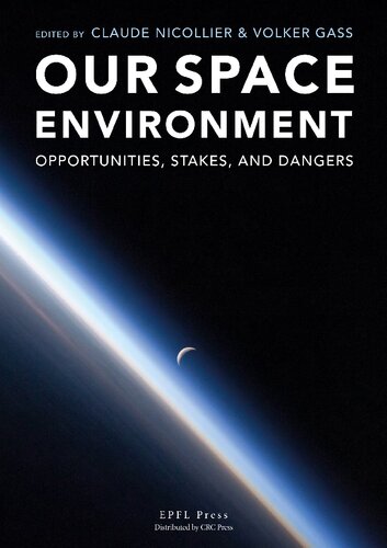 Our Space Environment Opportunities Stakes And Dangers 1st Edition Claude Nicollier Editor