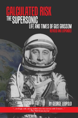 Calculated Risk The Supersonic Life And Times Of Gus Grissom 2nd Edition George Leopold