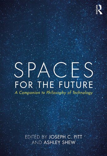 Spaces For The Future A Companion To Philosophy Of Technology 1st Edition Joseph C Pitt Editor