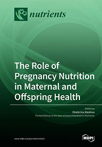 The Role Of Pregnancy Nutrition In Maternal And Offspring Health Ekaterina Maslova