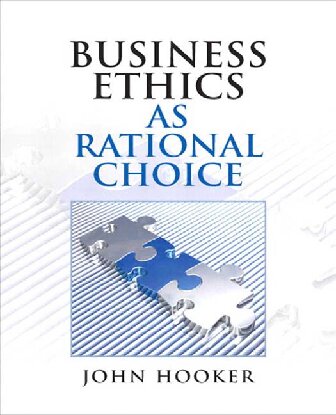 Business Ethics As Rational Choice 1st Edition John Hooker