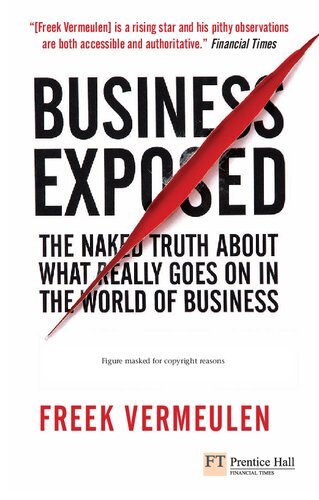 Business Exposed The Naked Truth About What Really Goes On In The World Of Business Financial Times Series 1st Edition Freek Vermeulen