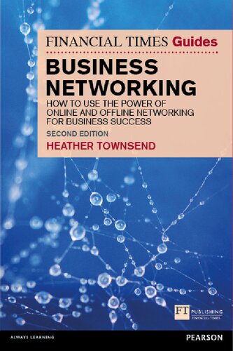 The Financial Times Guide To Business Networking How To Use The Power Of Online And Offline Networking For Business Success The Ft Guides 2nd Edition Heather Townsend