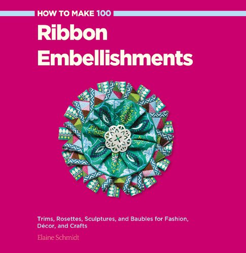 How To Make 100 Ribbon Embellishments Elaine Schmidt