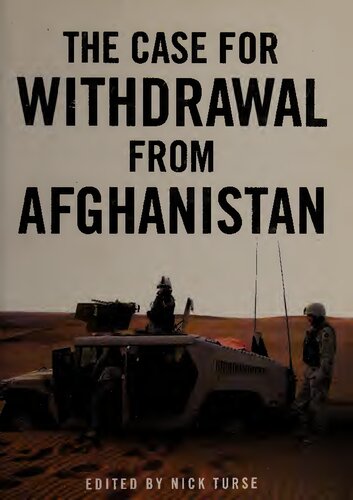 The Case For Withdrawal From Afghanistan Nick Turse Tariq Ali Andrew J Bacevich Dominique Bari Rodric Braithwaite Pratap Chatterjee Juan Cole Robert Crews Robert Dreyfuss Tom Engelhardt Graham E Fuller Chalmers Johnson Ann Jones Malalai Joya Oleg Vasilevich Kustov Latif Pedram