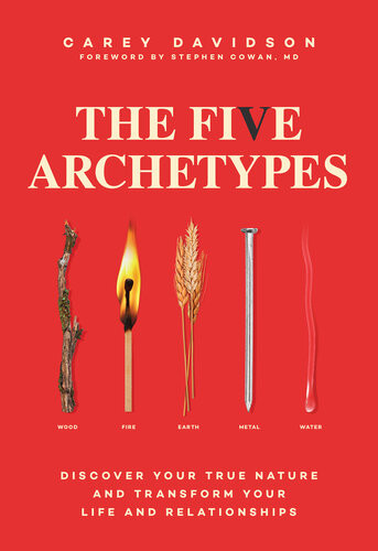 The Five Archetypes Discover Your True Nature And Transform Your Life And Relationships Carey Davidson